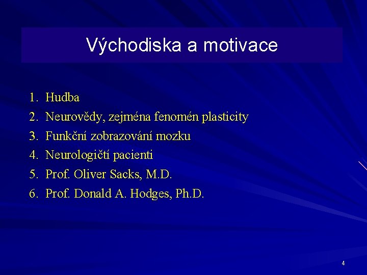 Východiska a motivace 1. 2. 3. 4. 5. 6. Hudba Neurovědy, zejména fenomén plasticity