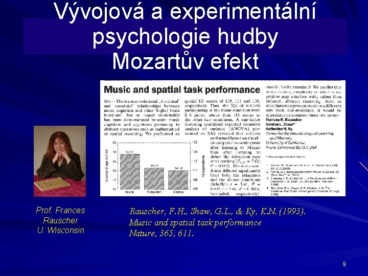 Vývojová a experimentální psychologie hudby Mozartův efekt Prof. Frances Rauscher U. Wisconsin Rauscher, F.