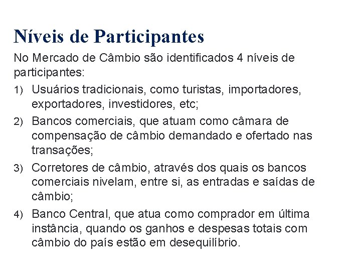 Níveis de Participantes No Mercado de Câmbio são identificados 4 níveis de participantes: 1)