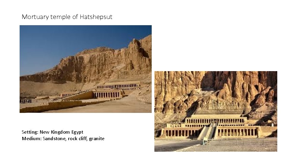 Mortuary temple of Hatshepsut Setting: New Kingdom Egypt Medium: Sandstone, rock cliff, granite 