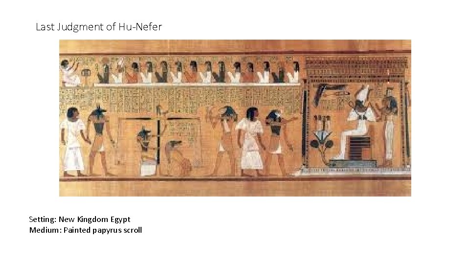 Last Judgment of Hu-Nefer Setting: New Kingdom Egypt Medium: Painted papyrus scroll 