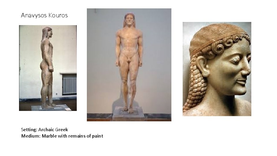 Anavysos Kouros Setting: Archaic Greek Medium: Marble with remains of paint 