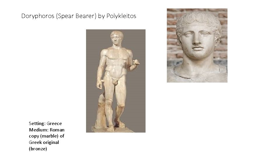 Doryphoros (Spear Bearer) by Polykleitos Setting: Greece Medium: Roman copy (marble) of Greek original