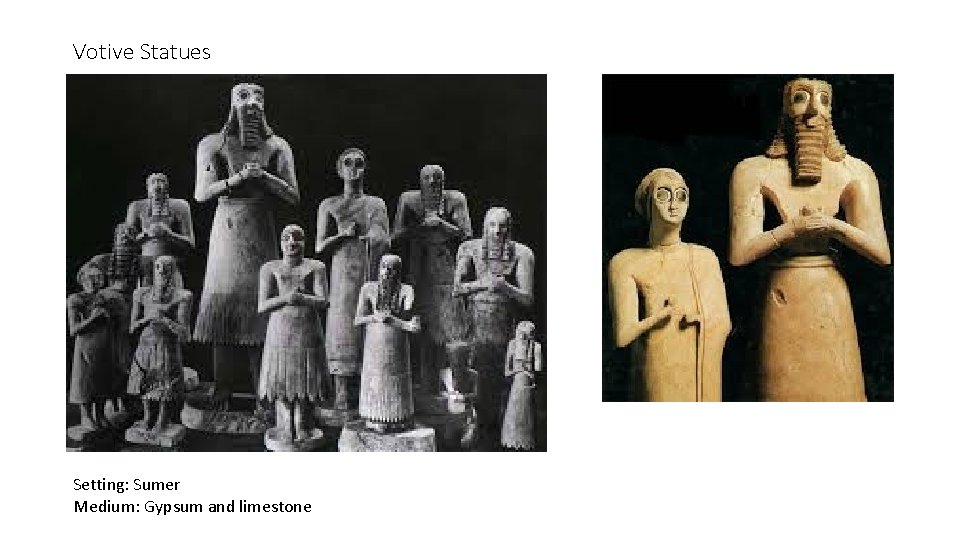 Votive Statues Setting: Sumer Medium: Gypsum and limestone 