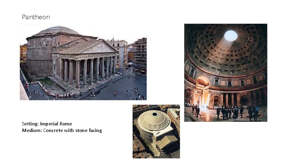 Pantheon Setting: Imperial Rome Medium: Concrete with stone facing 