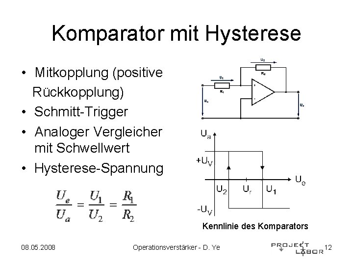 Komparator mit Hysterese • Mitkopplung (positive Rückkopplung) • Schmitt-Trigger • Analoger Vergleicher mit Schwellwert