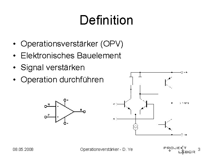Definition • • Operationsverstärker (OPV) Elektronisches Bauelement Signal verstärken Operation durchführen 08. 05. 2008