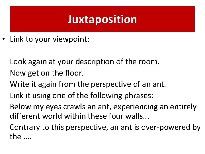 Juxtaposition • Link to your viewpoint: Look again at your description of the room.