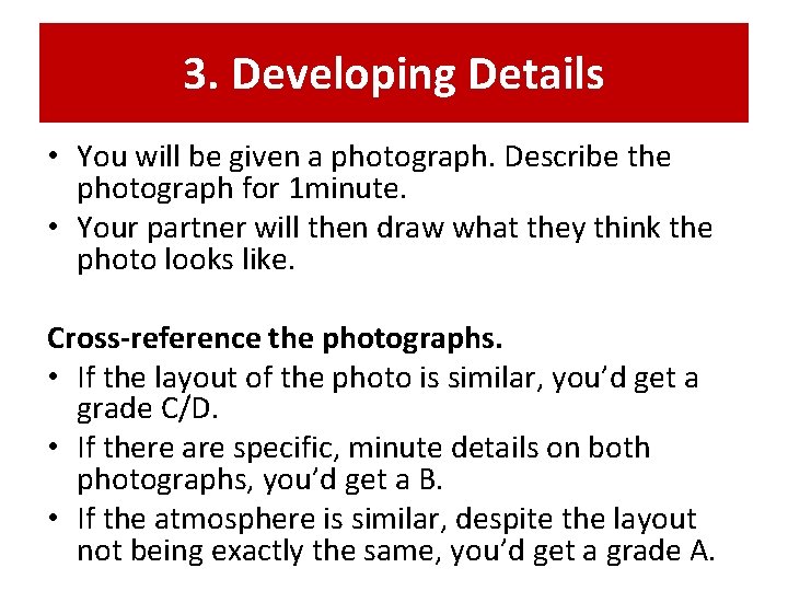 3. Developing Details • You will be given a photograph. Describe the photograph for