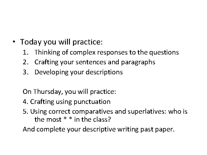  • Today you will practice: 1. Thinking of complex responses to the questions