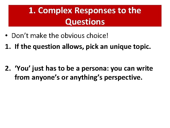 1. Complex Responses to the Questions • Don’t make the obvious choice! 1. If
