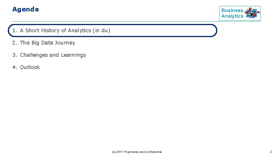 Agenda Business Analytics 1. A Short History of Analytics (in du) 2. The Big