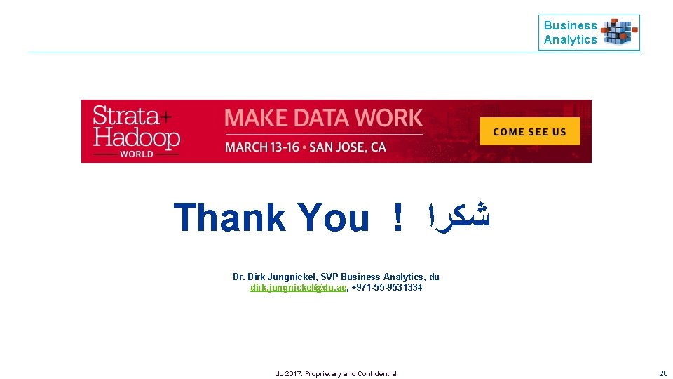 Business Analytics Thank You ! ﺷﻜﺮﺍ Dr. Dirk Jungnickel, SVP Business Analytics, du dirk.