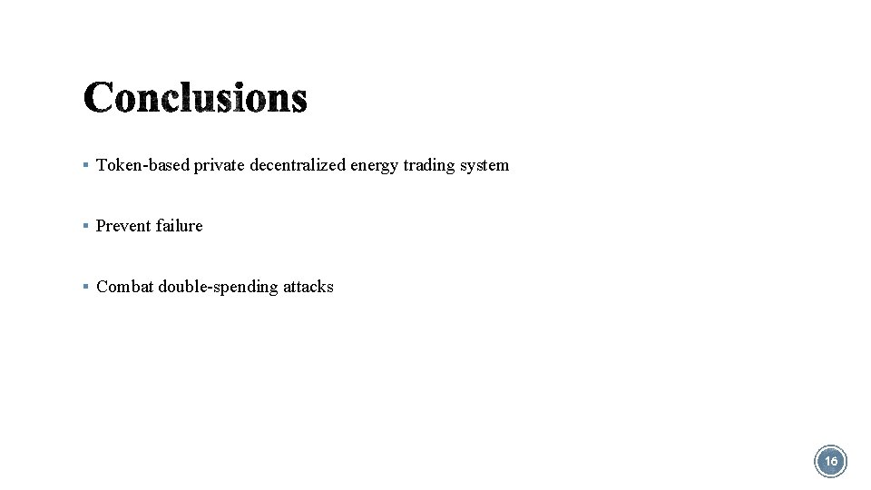 § Token-based private decentralized energy trading system § Prevent failure § Combat double-spending attacks