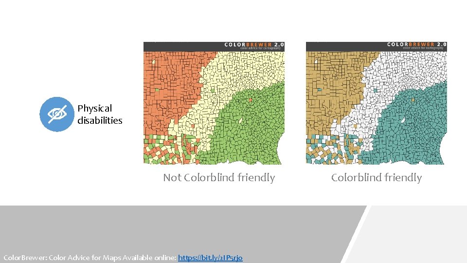 Physical disabilities Not Colorblind friendly Color. Brewer: Color Advice for Maps Available online: https: