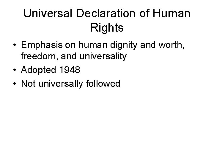 Universal Declaration of Human Rights • Emphasis on human dignity and worth, freedom, and