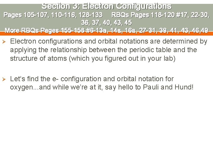 Section 3: Electron Configurations Pages 105 -107, 110 -116, 128 -133 RBQs Pages 118