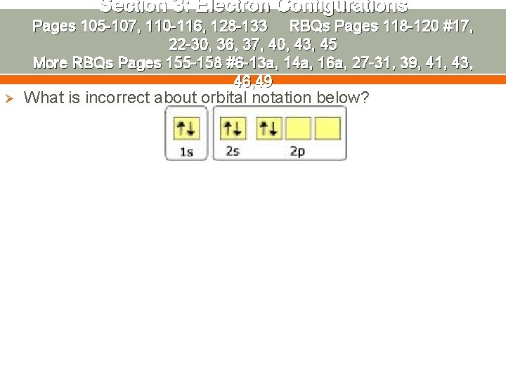 Section 3: Electron Configurations Pages 105 -107, 110 -116, 128 -133 RBQs Pages 118