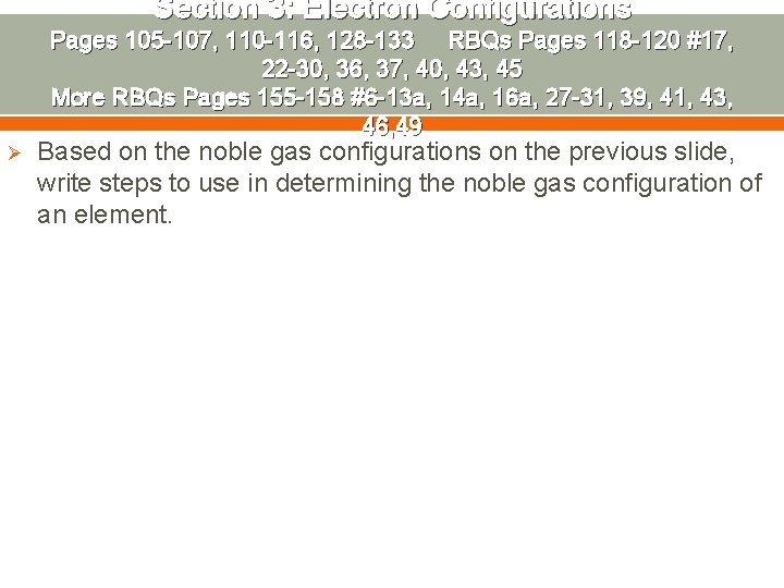 Section 3: Electron Configurations Pages 105 -107, 110 -116, 128 -133 RBQs Pages 118