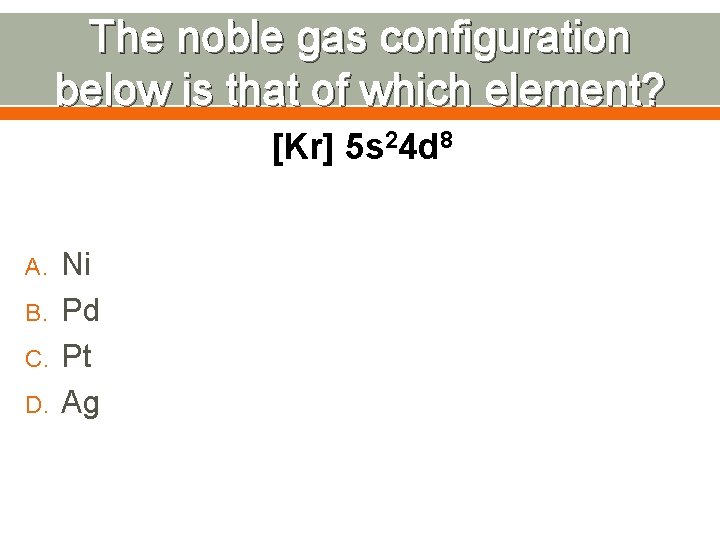 The noble gas configuration below is that of which element? [Kr] 5 s 24