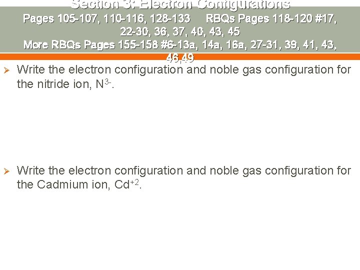 Section 3: Electron Configurations Pages 105 -107, 110 -116, 128 -133 RBQs Pages 118