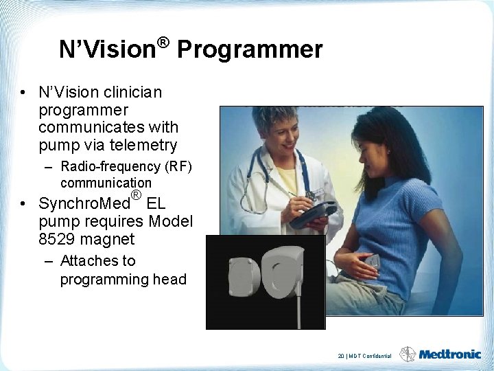 N’Vision® Programmer • N’Vision clinician programmer communicates with pump via telemetry – Radio-frequency (RF)