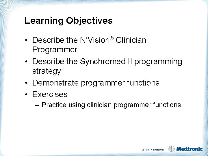 Learning Objectives • Describe the N’Vision® Clinician Programmer • Describe the Synchromed II programming