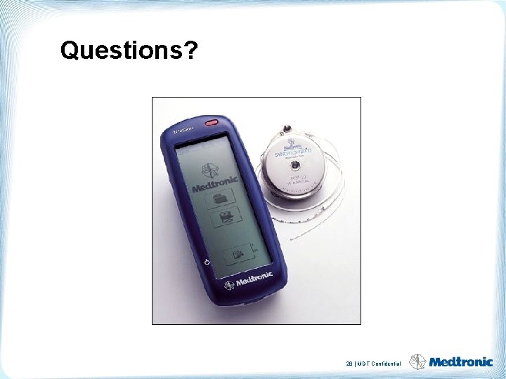 Questions? 28 | MDT Confidential 