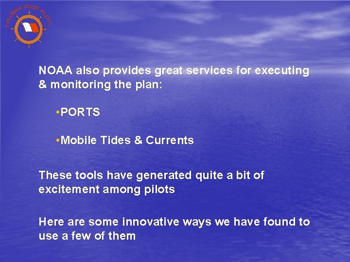 NOAA also provides great services for executing & monitoring the plan: • PORTS •