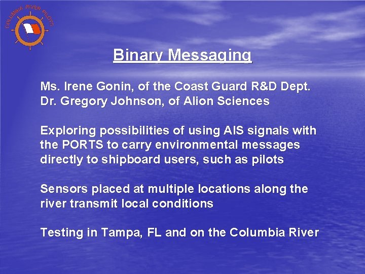 Binary Messaging Ms. Irene Gonin, of the Coast Guard R&D Dept. Dr. Gregory Johnson,