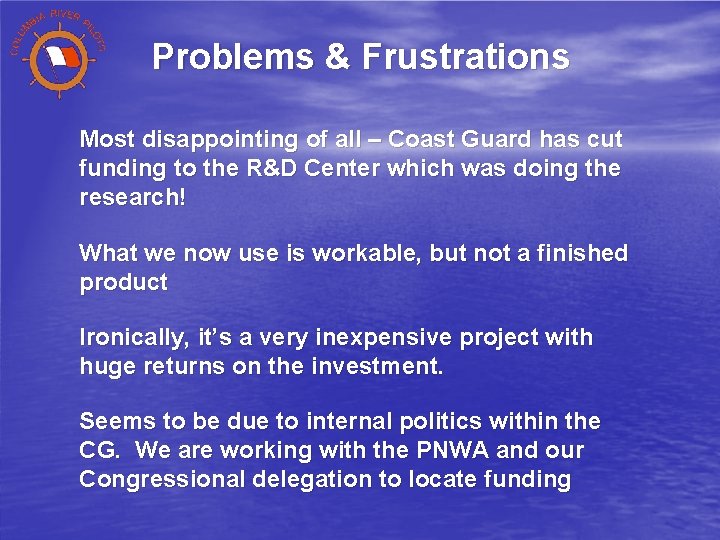 Problems & Frustrations Most disappointing of all – Coast Guard has cut funding to