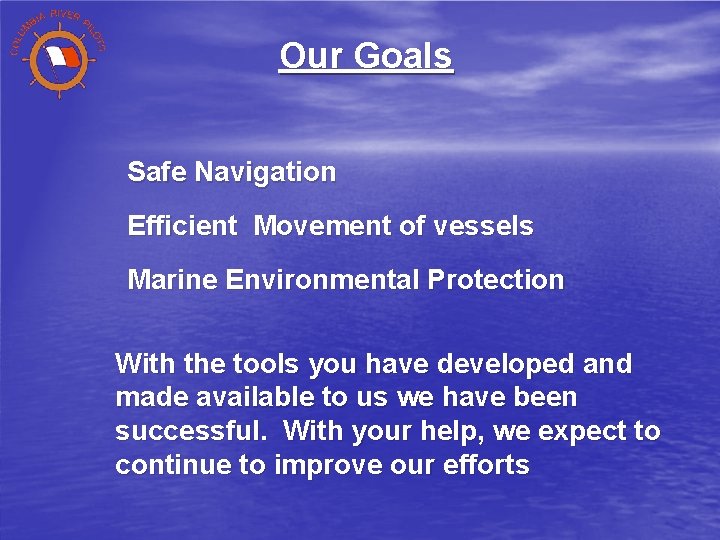 Our Goals Safe Navigation Efficient Movement of vessels Marine Environmental Protection With the tools