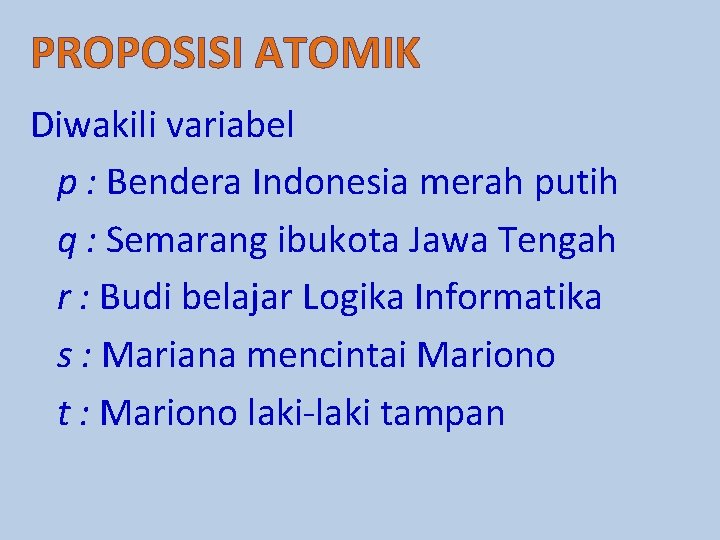 PROPOSISI ATOMIK Diwakili variabel p : Bendera Indonesia merah putih q : Semarang ibukota