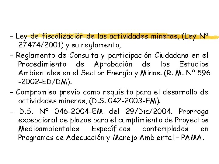 - Ley de fiscalización de las actividades mineras, (Ley Nº 27474/2001) y su reglamento,