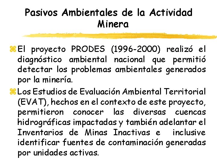 Pasivos Ambientales de la Actividad Minera z El proyecto PRODES (1996 -2000) realizó el