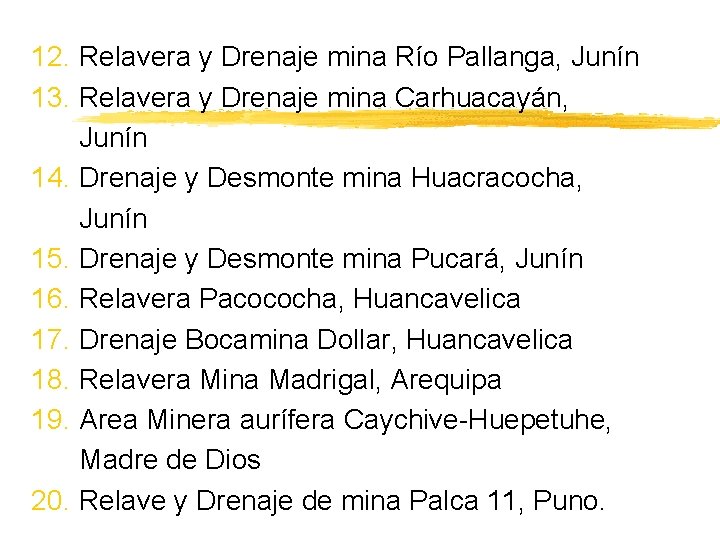 12. Relavera y Drenaje mina Río Pallanga, Junín 13. Relavera y Drenaje mina Carhuacayán,