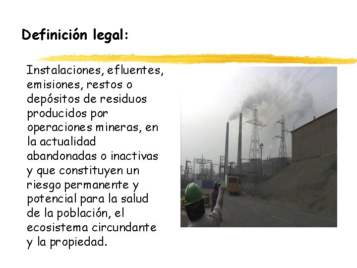 Definición legal: Instalaciones, efluentes, emisiones, restos o depósitos de residuos producidos por operaciones mineras,