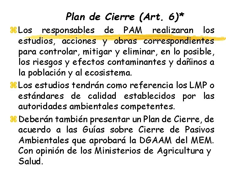 Plan de Cierre (Art. 6)* z Los responsables de PAM realizaran los estudios, acciones