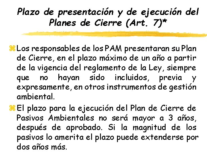 Plazo de presentación y de ejecución del Planes de Cierre (Art. 7)* z Los