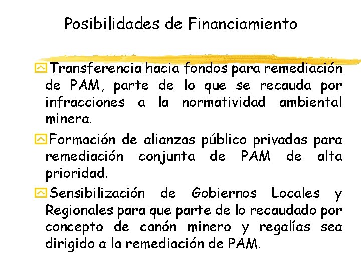 Posibilidades de Financiamiento y. Transferencia hacia fondos para remediación de PAM, parte de lo