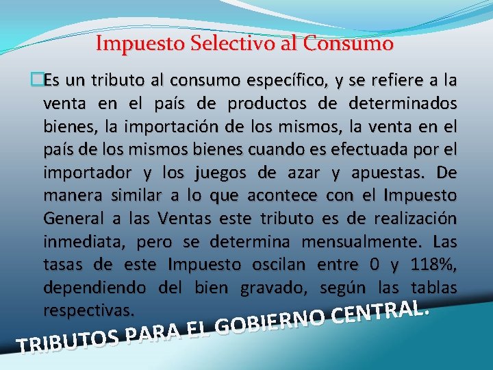 Impuesto Selectivo al Consumo �Es un tributo al consumo específico, y se refiere a