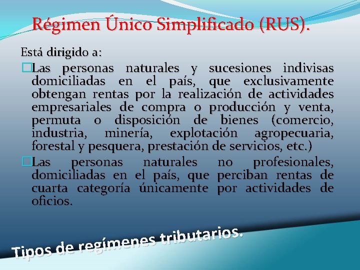 Régimen Único Simplificado (RUS). Está dirigido a: �Las personas naturales y sucesiones indivisas domiciliadas