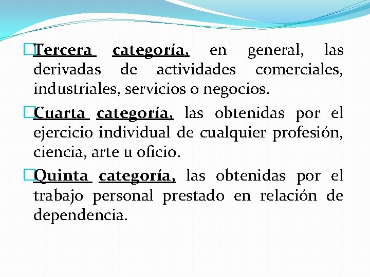 �Tercera categoría, en general, las derivadas de actividades comerciales, industriales, servicios o negocios. �Cuarta