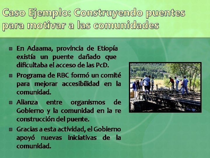 Caso Ejemplo: Construyendo puentes para motivar a las comunidades n n En Adaama, provincia