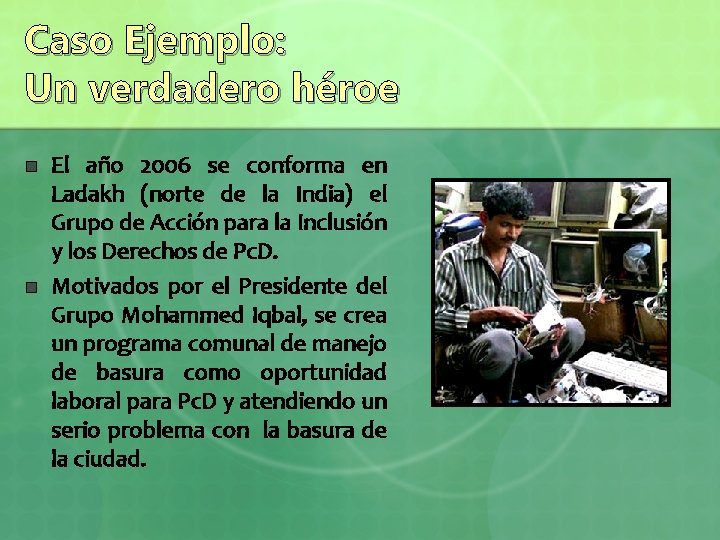 Caso Ejemplo: Un verdadero héroe n n El año 2006 se conforma en Ladakh