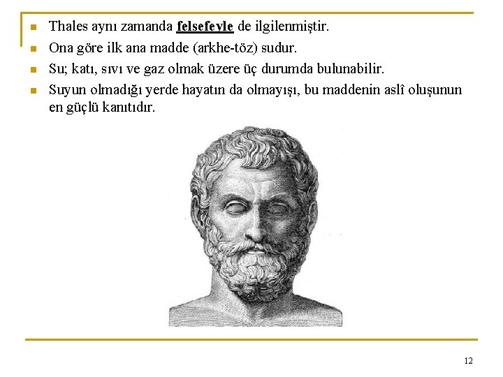 n n Thales aynı zamanda felsefeyle de ilgilenmiştir. Ona göre ilk ana madde (arkhe