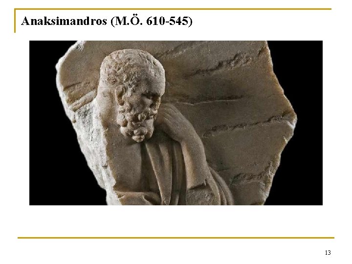 Anaksimandros (M. Ö. 610 -545) 13 