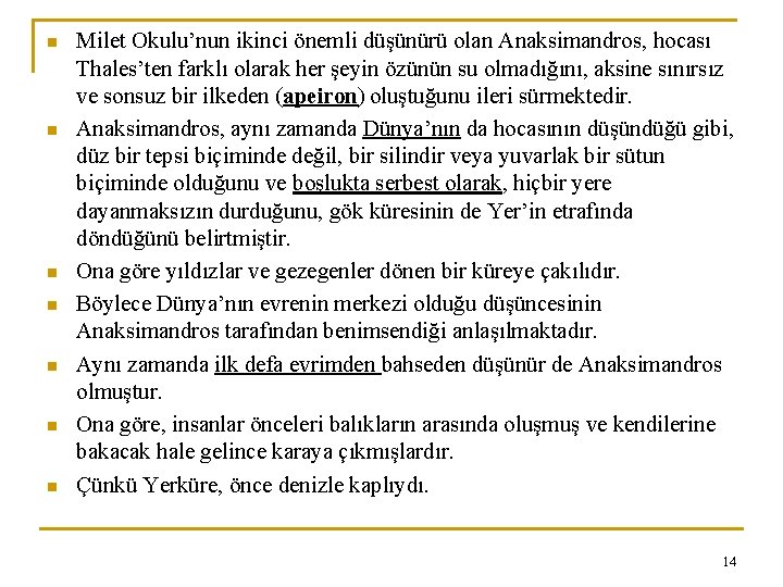 n n n n Milet Okulu’nun ikinci önemli düşünürü olan Anaksimandros, hocası Thales’ten farklı