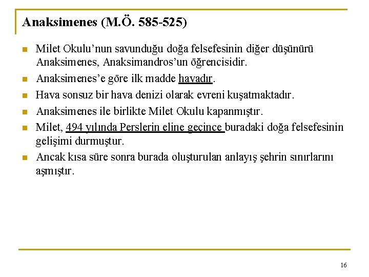 Anaksimenes (M. Ö. 585 -525) n n n Milet Okulu’nun savunduğu doğa felsefesinin diğer