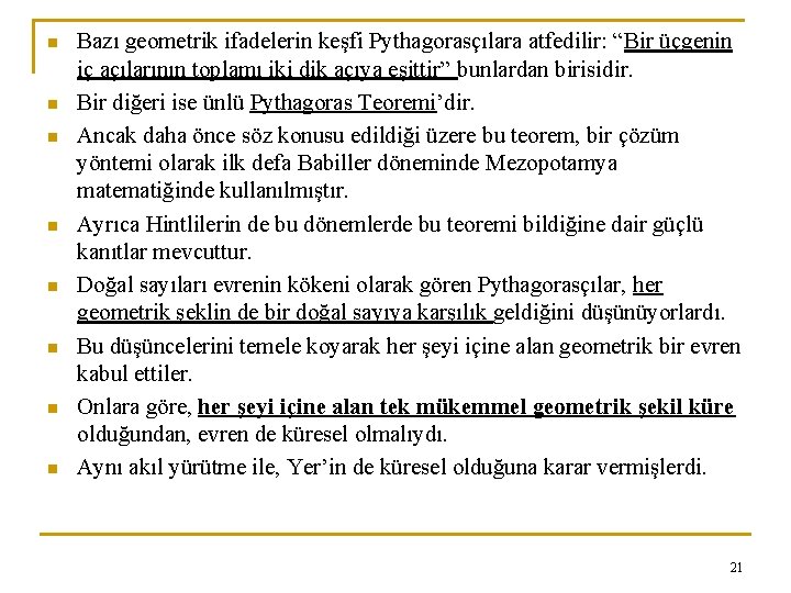 n n n n Bazı geometrik ifadelerin keşfi Pythagorasçılara atfedilir: “Bir üçgenin iç açılarının